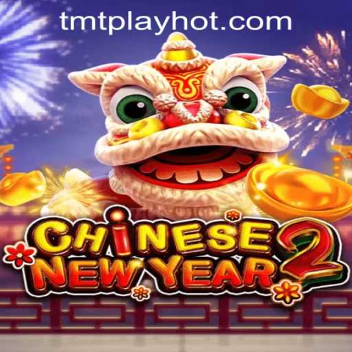 Exploring the Thrills of CHINESENEWYEAR2 at TMT PLAY Casino PH